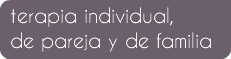terapia individual,
de pareja y de familia