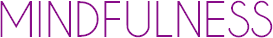 MINDFULNESS